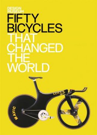 Design Museum: Fifty Bicycles That Changed the World by Alex Newson