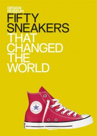 Fifty Sneakers That Changed the World by Alex Newson