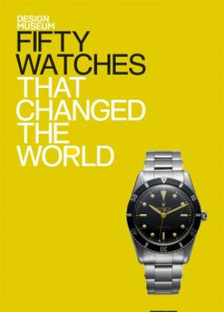 Fifty Watches That Changed the World by Alex Newson