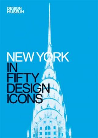 New York In Fifty Design Icons by Julie Iovine