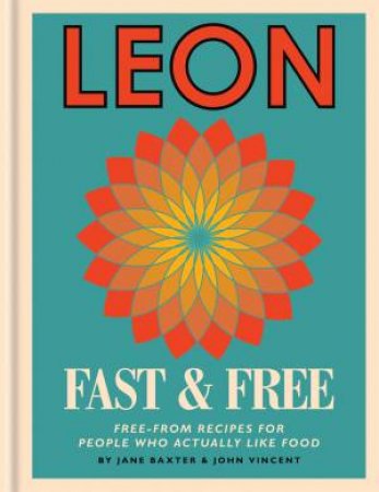 Leon Fast And Free: Free-From Recipes For People Who Really Like Food by Jane Baxter & John Vincent