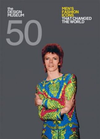 Fifty Men's Fashion Icons That Changed The World by Dan Jones