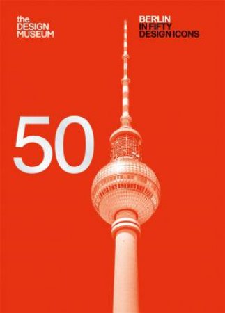 Berlin in Fifty Design Icons by Sophie Lovell