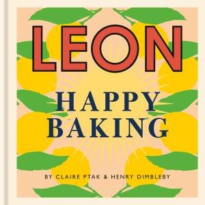 Happy Leons: Leon Happy Baking by Henry Dimbleby & Claire Ptak