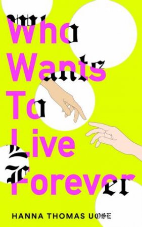 Who Wants to Live Forever by Hanna Thomas Uose