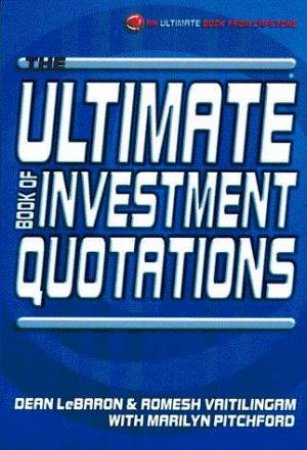 The Ultimate Book Of Investment Quotations by D LeBaron & R Vaitilingam & M Pitchford