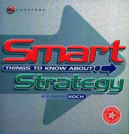 Smart Things To Know About Strategy by Richard Koch