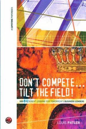 Don't Compete . . . Tilt The Field! by Louis Patler