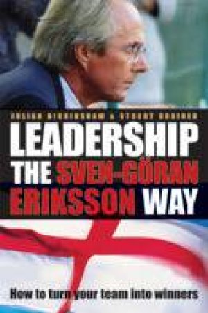 Leadership The Sven-Goran Eriksson Way by Julian Birkinshaw & Stuart Crainer