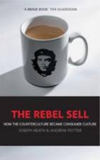 The Rebel Sell How The Counterculture Became Consumer Culture