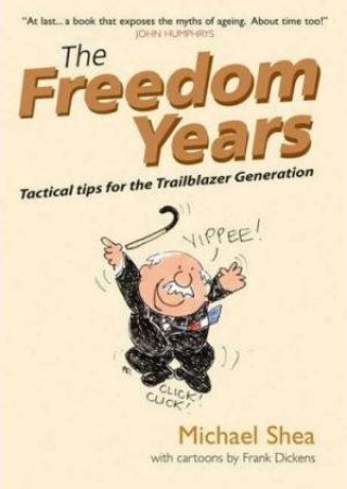 The Freedom Years: Tactical Tips for the Trailblazer Generation by Michael Shea