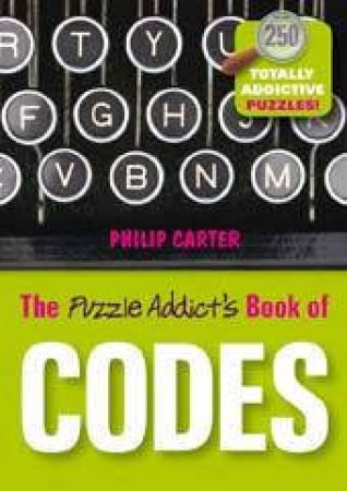 The Puzzle Addict's Book Of Codes by Philip Carter