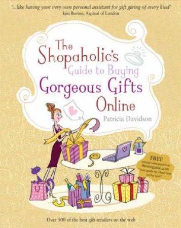 The Shopaholic's Guide To Buying Gorgeous Gifts Online by Patricia Davidson