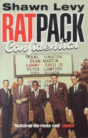 Rat Pack Confidential by Shawn Levy