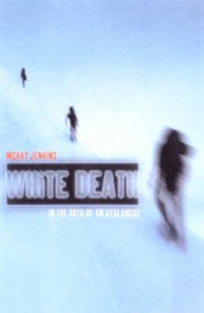 White Death: In The Path Of An Avalanche by McKay Jenkins