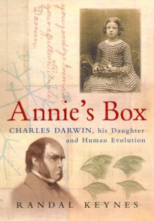 Annie's Box: Charles Darwin, His Daughter And Human Evolution by Randal Keynes