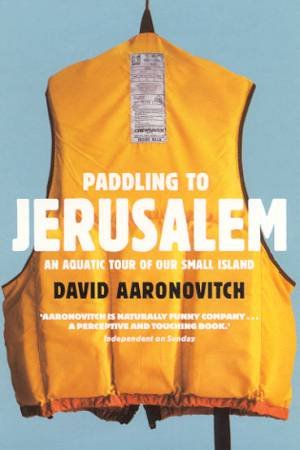 Paddling To Jerusalem by David Aaronovitch