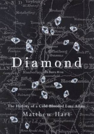 Diamond: The History Of A Cold-Blooded Love Affair by Matthew Hart