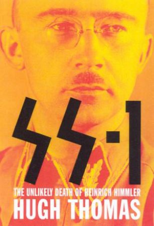 SS-1: The Unlikely Death Of Heinrich Himmler by Hugh Thomas