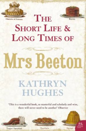 The Short Life And Long Times Of Mrs Beeton by Kathryn Hughes