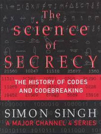 The Science Of Secrecy: The History Of Codes And Codebreaking by Simon Singh