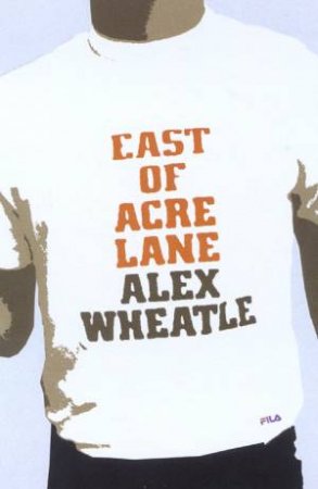 East Of Acre Lane by Alex Wheatle