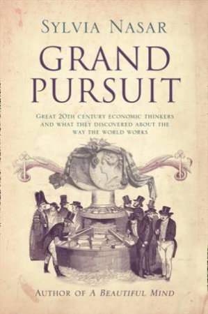 Grand Pursuit: A Story of Economic Genius by Sylvia Nasar