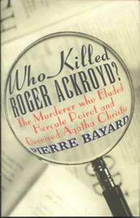 Who Killed Roger Ackroyd? by Pierre Bayard