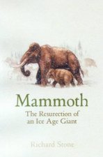 Mammoth The Resurrection Of An Ice Age Giant