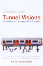 Tunnel Visions Journeys Of An Underground Philosopher