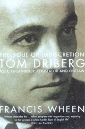 Tom Driberg: The Soul Of Indiscretion by Francis Wheen