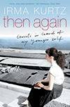 Then Again: A Memor Of Adventure, Love And Belonging by Irma Kurtz