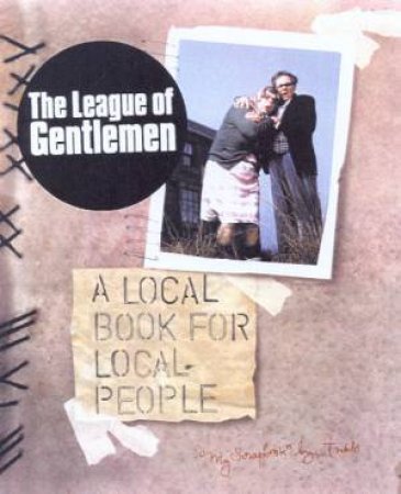 The League Of Gentlemen: A Local Book For Local People by Various