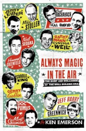 Always Magic In The Air: The Bomp And Brilliance Of The Brill Building Era by Ken Emerson