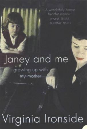 Janey And Me: Growing Up With My Mother by Virginia Ironside