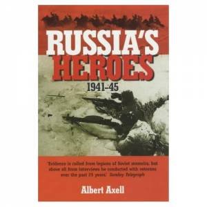 Russia's Heroes 1941-45 by Albert Axell