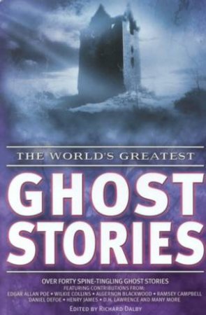 The World's Greatest Ghost Stories by Richard Dalby