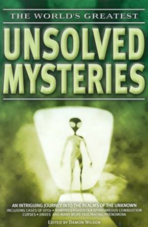 The World's Greatest Unsolved Mysteries by Damon Wilson