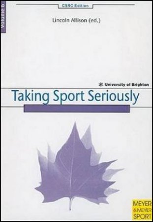 Taking Sport Seriously Volume 6 by Lincoln Allison