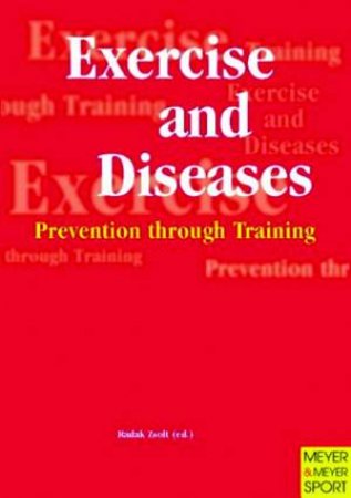 Exercise and Diseases - Prevention through Training by Zsolt Radak