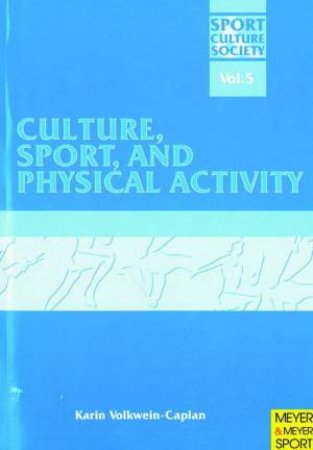 Culture, Sport and Physical Activity by Karin Volkwein