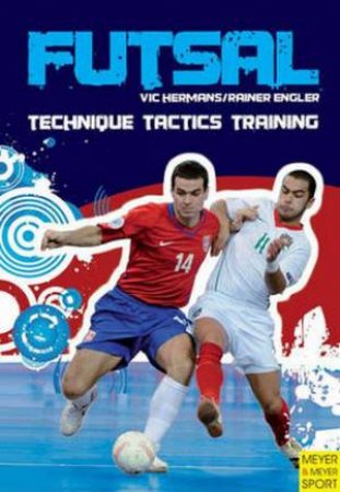 Futsal: Technique-Tactics-Training by Vic Hermanns