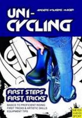 Unicycling: First Steps, First Tricks by Andreas Anders-Wilkens