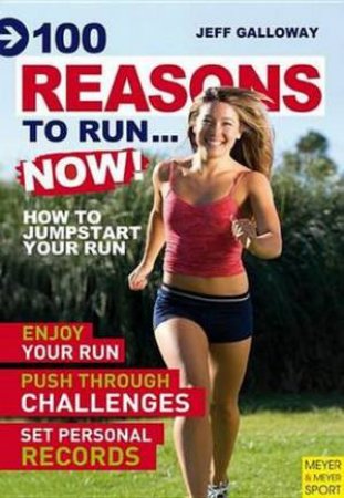 100 Reasons to Run...Now by Jeff Galloway