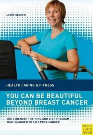 You Can Be Beautiful Beyond Breast Cancer by Leslie Spencer