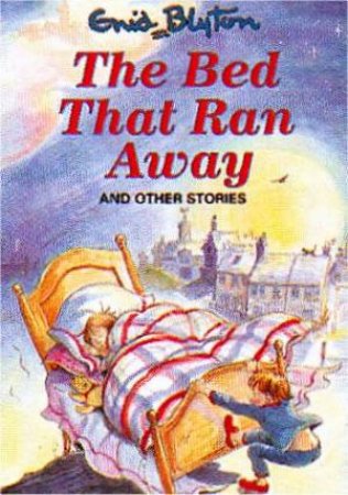 The Bed That Ran Away by Enid Blyton