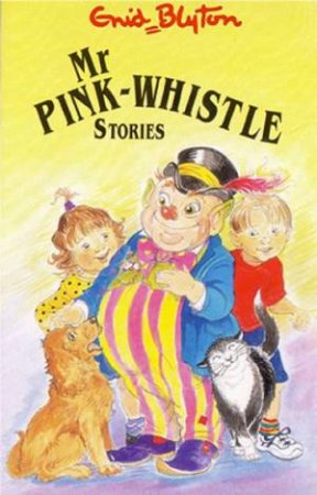 Enid Blyton Classics: Mr Pink-Whistle Stories by Enid Blyton