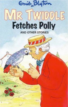 Enid Blyton Classics: Mr Twiddle Fetches Polly And Other Stories by Enid Blyton