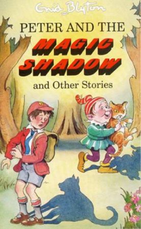 Enid Blyton Classics: Peter And The Magic Shadow And Other Stories by Enid Blyton