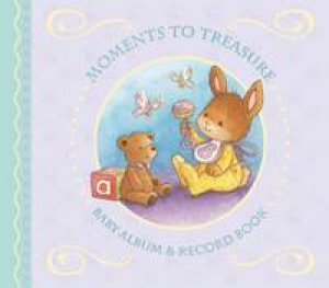 Moments to Treasure: Baby Album and Record Book by HICKS ANGIE